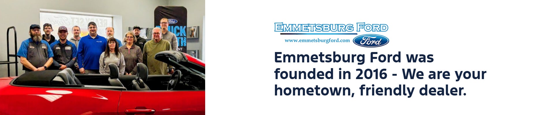 Emmetsburg Ford was founded in 2016 - We are your hometown, friendly dealer.